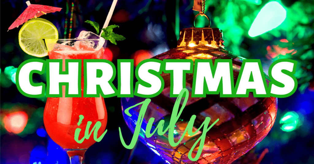 CHRISTMAS in JULY